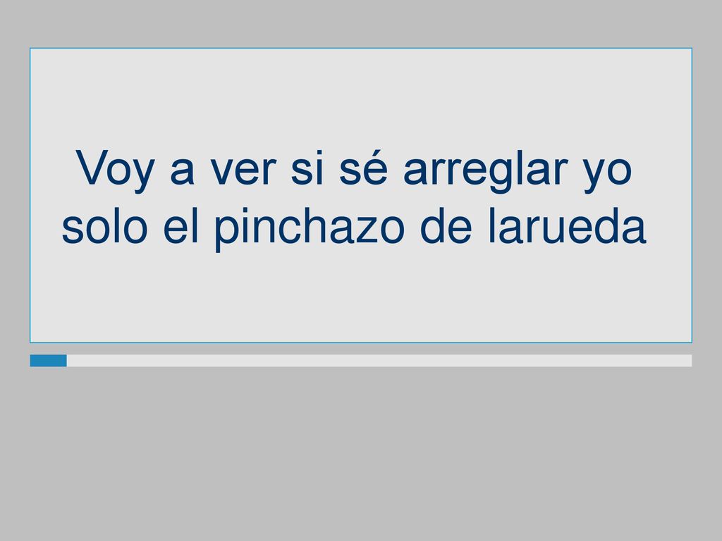 Voy a ver si sé arreglar yo solo el pinchazo de larueda