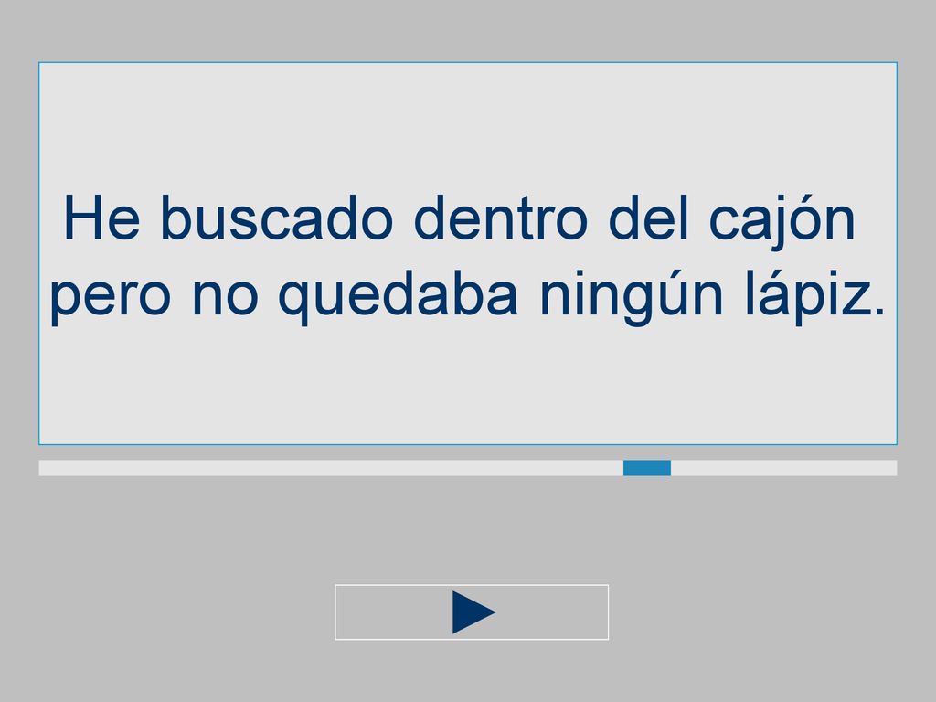 He buscado dentro del cajón pero no quedaba ningún lápiz.