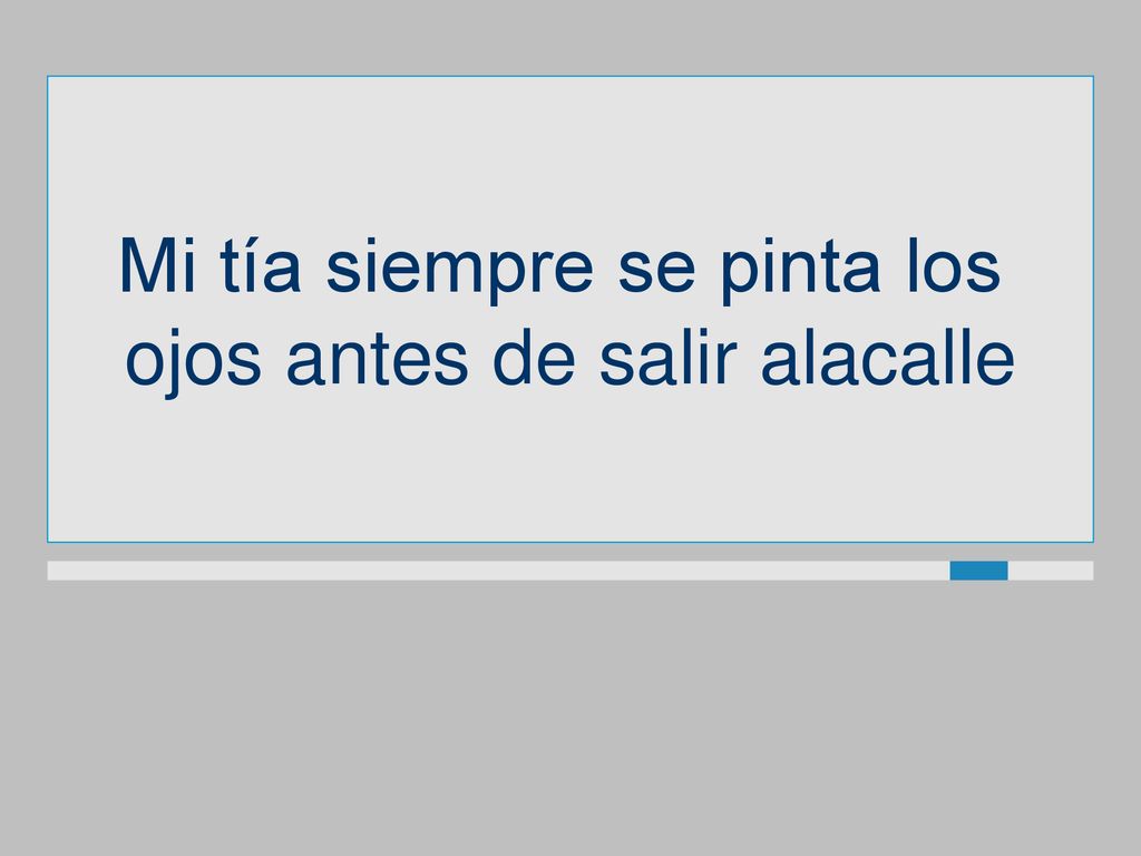 Mi tía siempre se pinta los ojos antes de salir alacalle