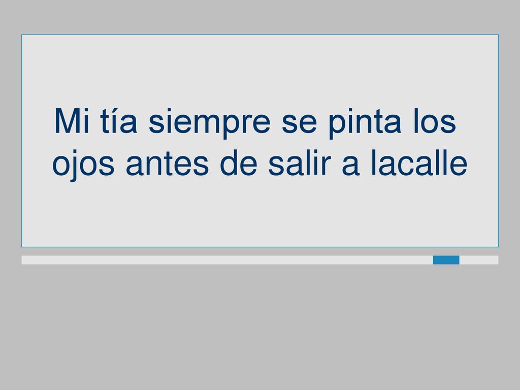 Mi tía siempre se pinta los ojos antes de salir a lacalle