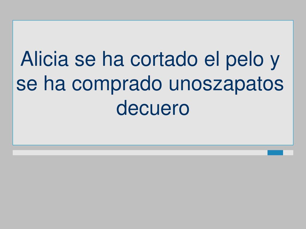 Alicia se ha cortado el pelo y se ha comprado unoszapatos decuero
