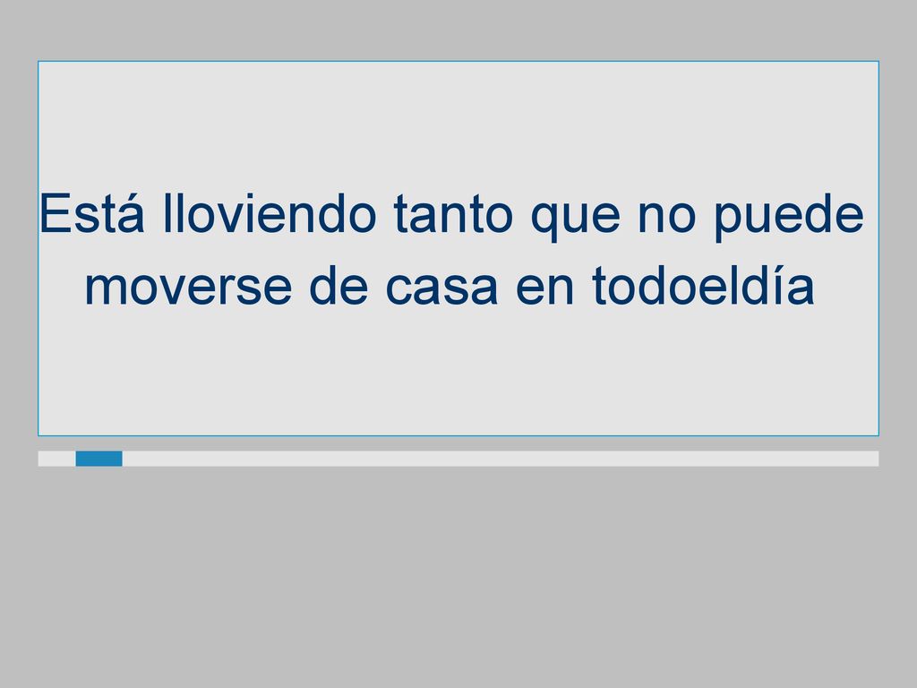 Está lloviendo tanto que no puede moverse de casa en todoeldía