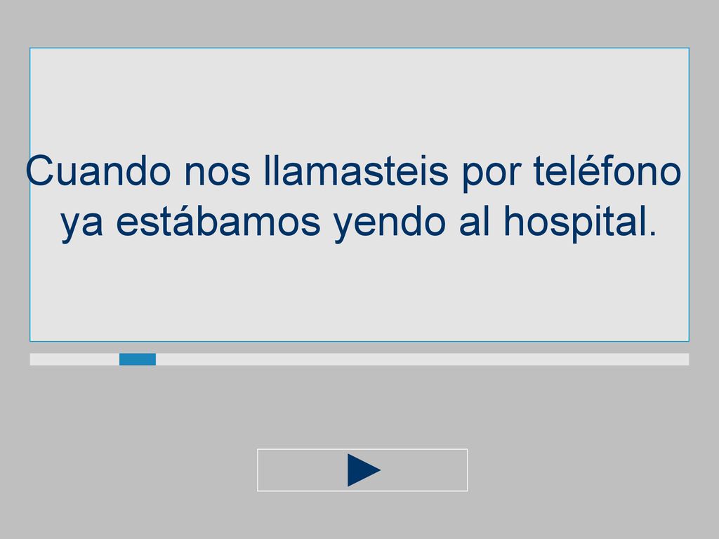 Cuando nos llamasteis por teléfono ya estábamos yendo al hospital.