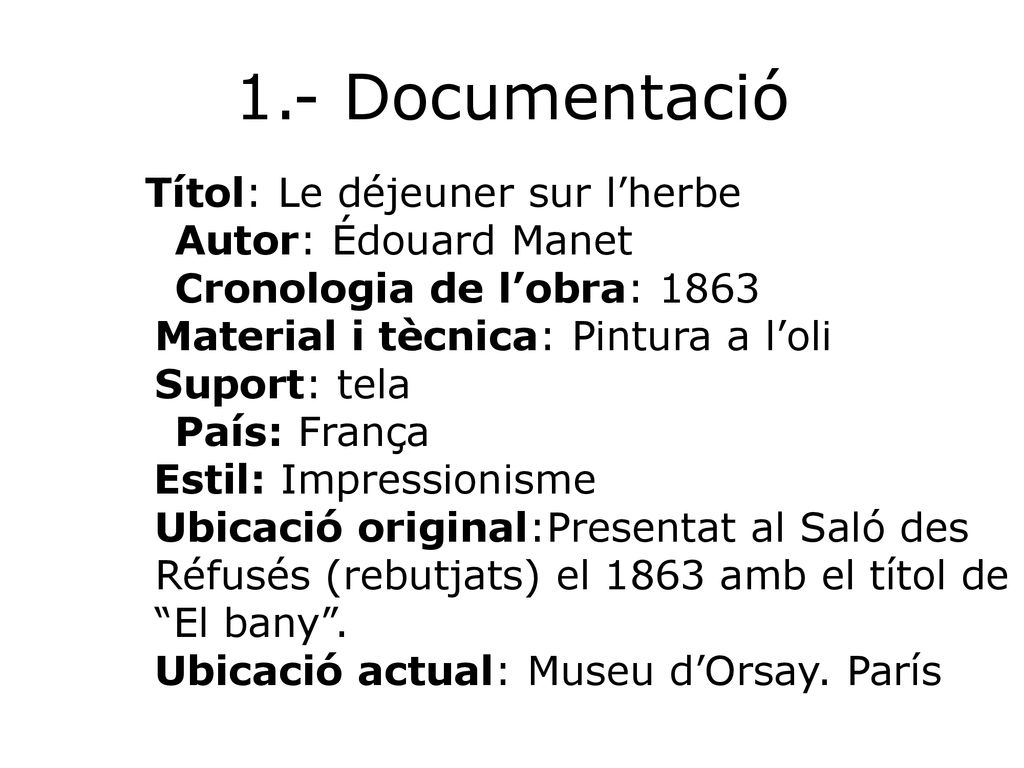 1.- Documentació Autor: Édouard Manet Cronologia de l’obra: 1863