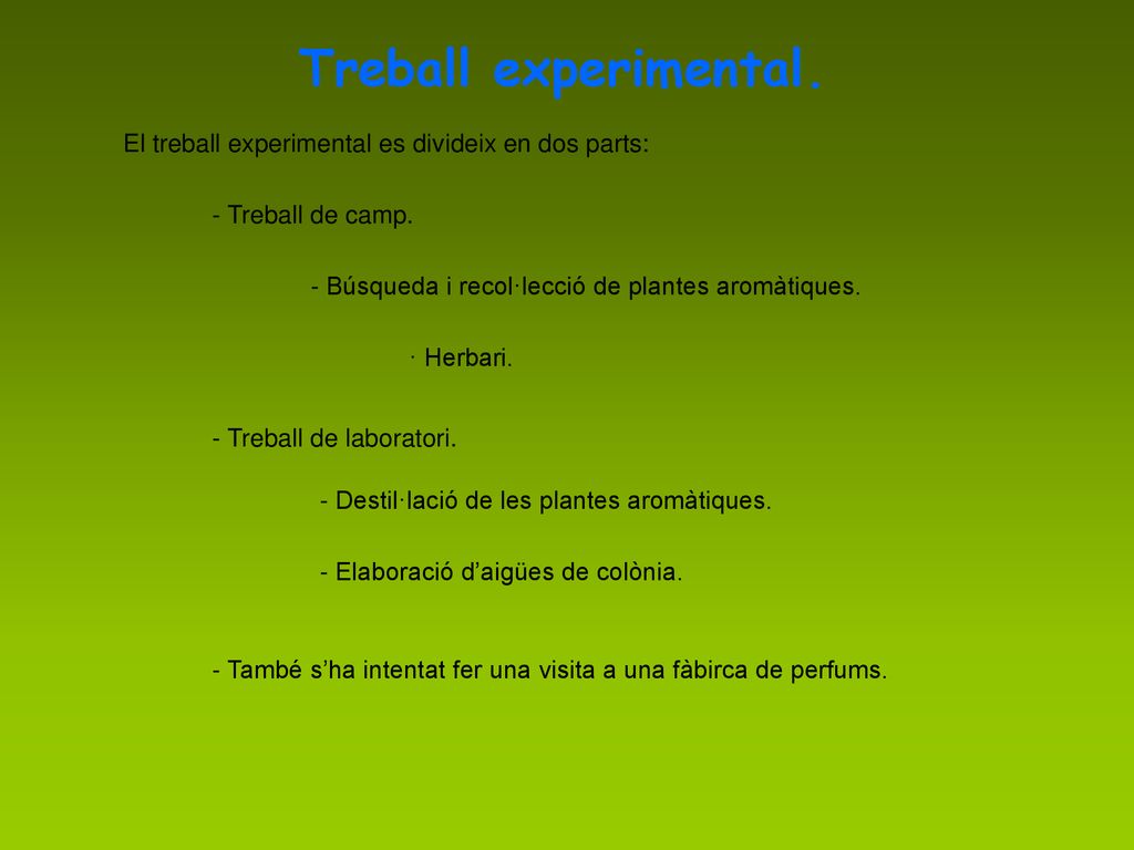 Treball experimental. El treball experimental es divideix en dos parts: - Treball de camp. - Búsqueda i recol·lecció de plantes aromàtiques.
