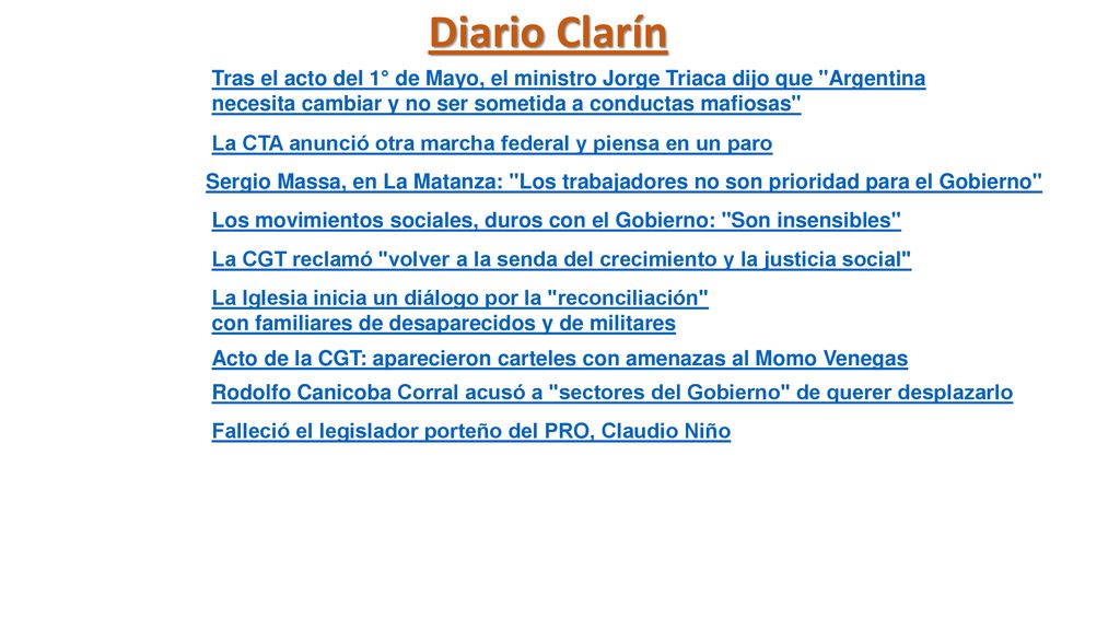 Diario Clarín Tras el acto del 1° de Mayo, el ministro Jorge Triaca dijo que Argentina necesita cambiar y no ser sometida a conductas mafiosas