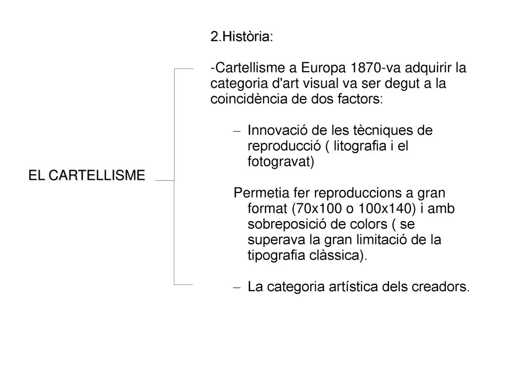 2.Història: -Cartellisme a Europa 1870-va adquirir la categoria d art visual va ser degut a la coincidència de dos factors: