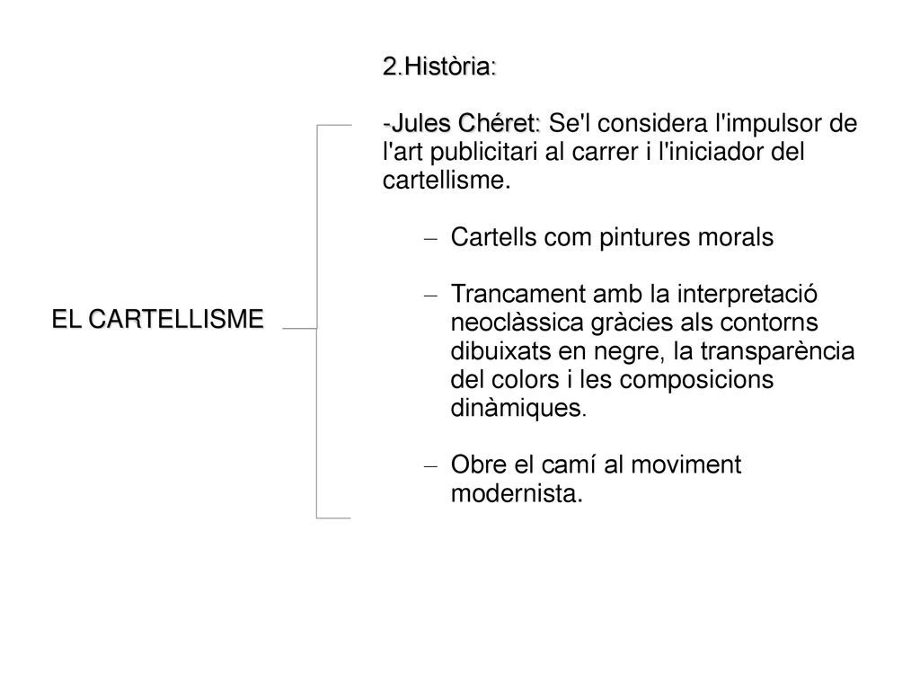 2.Història: -Jules Chéret: Se l considera l impulsor de l art publicitari al carrer i l iniciador del cartellisme.