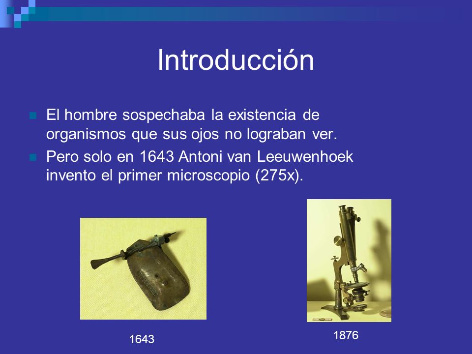 Introducción El hombre sospechaba la existencia de organismos que sus ojos no lograban ver.