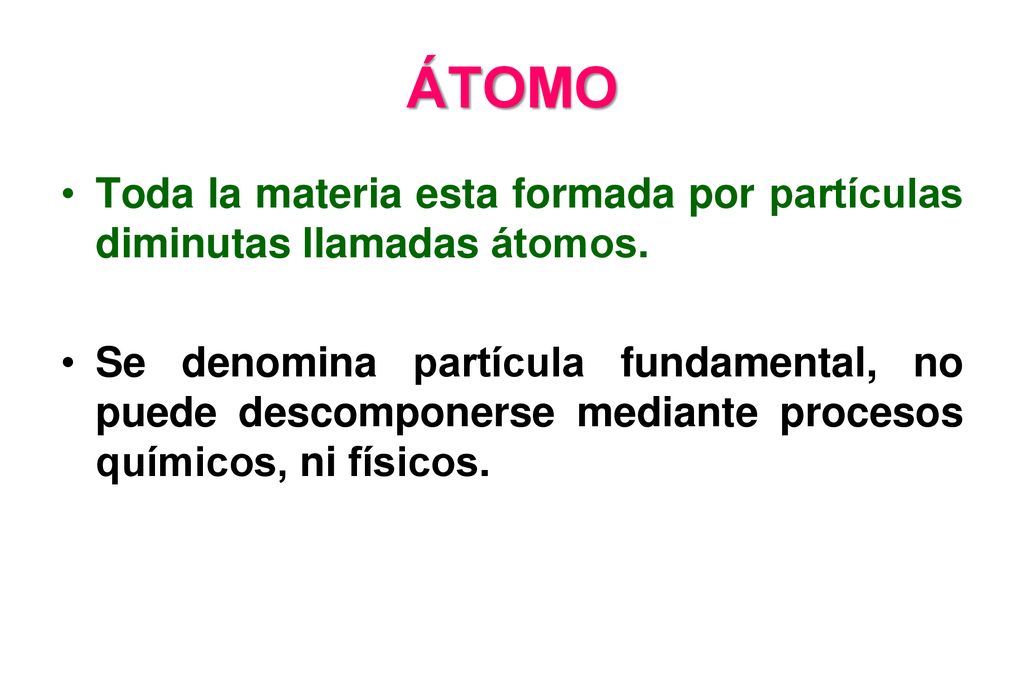 ÁTOMO Toda la materia esta formada por partículas diminutas llamadas átomos.
