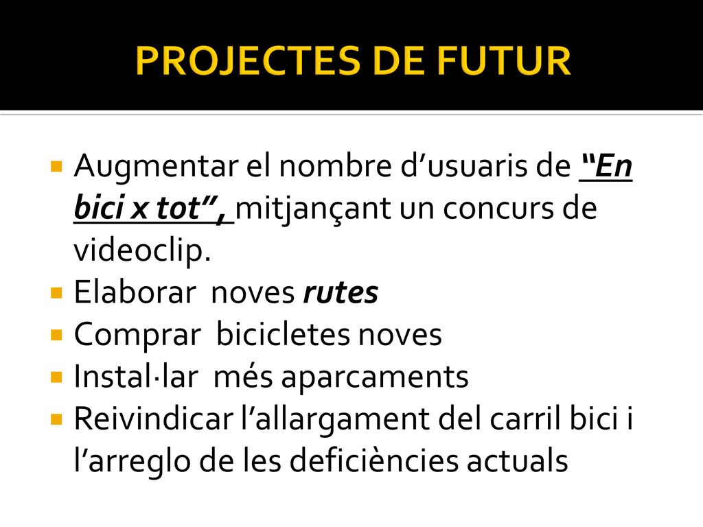 PROJECTES DE FUTUR Augmentar el nombre d’usuaris de En bici x tot , mitjançant un concurs de videoclip.