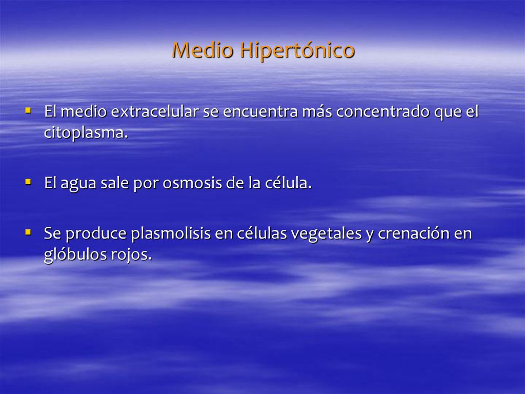 Medio Hipertónico El medio extracelular se encuentra más concentrado que el citoplasma. El agua sale por osmosis de la célula.