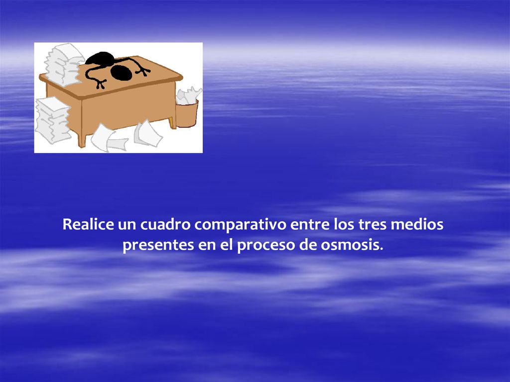 Realice un cuadro comparativo entre los tres medios presentes en el proceso de osmosis.