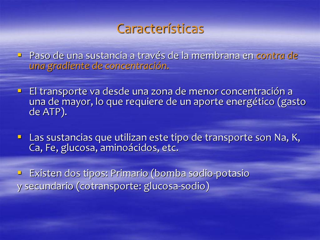 Características Paso de una sustancia a través de la membrana en contra de una gradiente de concentración.