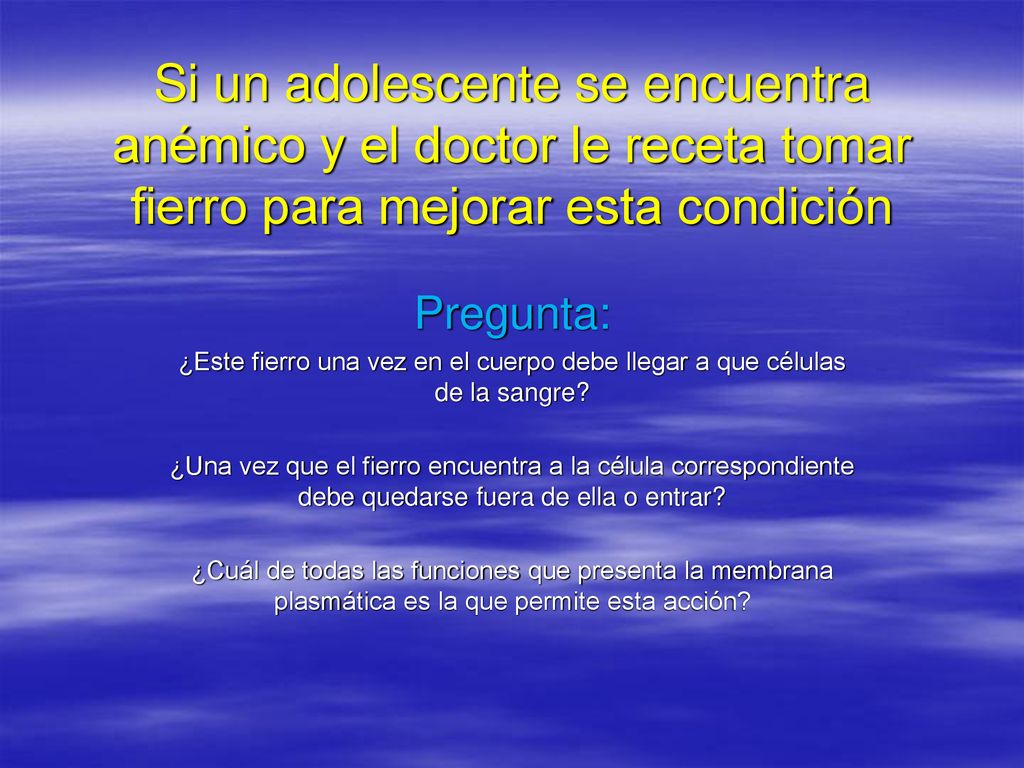 Si un adolescente se encuentra anémico y el doctor le receta tomar fierro para mejorar esta condición