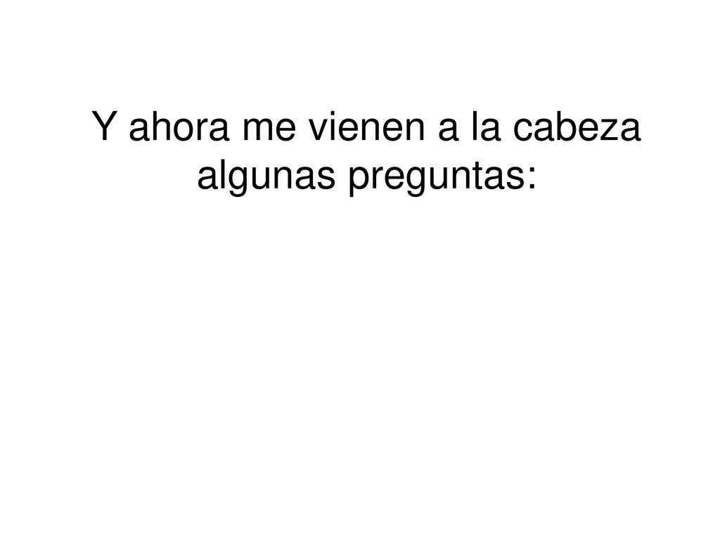 Y ahora me vienen a la cabeza algunas preguntas: