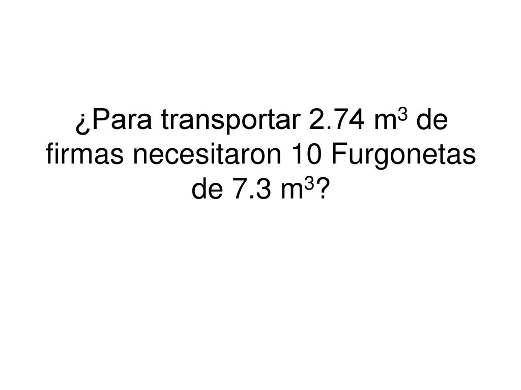 ¿Para transportar m3 de firmas necesitaron 10 Furgonetas de 7