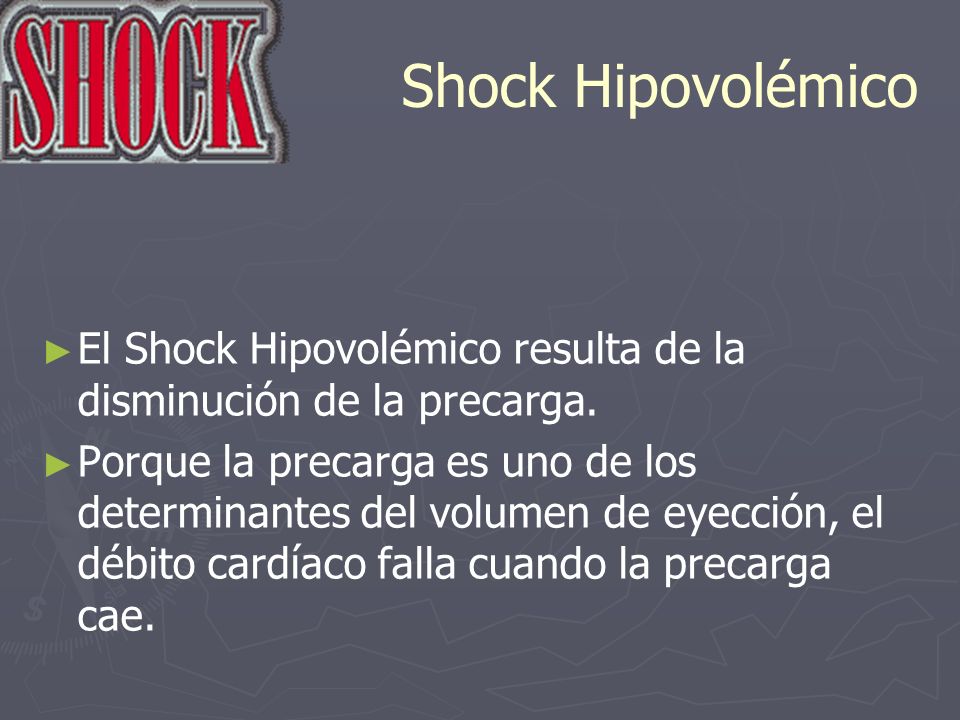 Shock Hipovolémico El Shock Hipovolémico resulta de la disminución de la precarga.