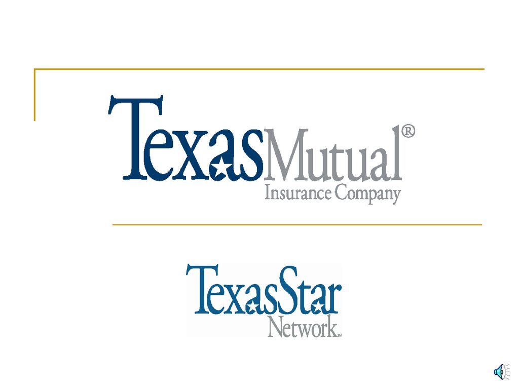 Nuestra compañia a comprado una polisa de conpensasion de trabajo de nosotros mismos (Texas Mutual Insurance Company). Nosotros elegimos en comprar una polisa que incluyera acceso a la red estrella de tejas para nuestros trabajadores lesionados. Esta red es solamente para lesiones de trabajo. Esta es la razon en la cual estamos aqui reunidos hoy, para cubrir varios de los mayores componentes del programa de la red estrella de tejas.
