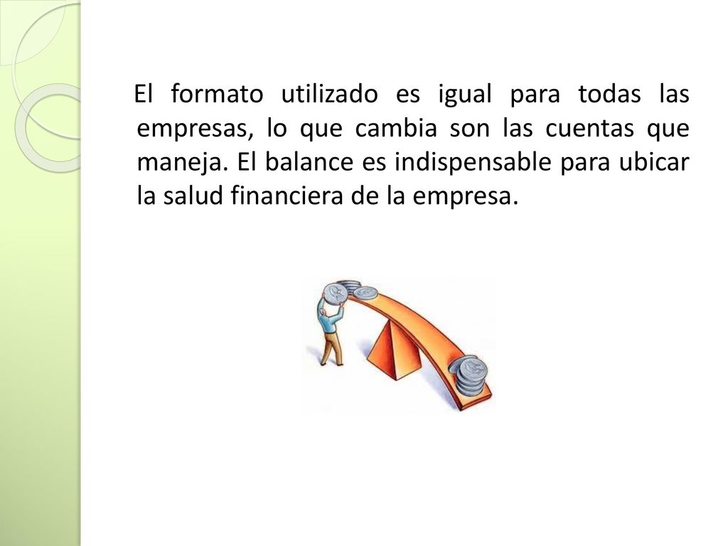 El formato utilizado es igual para todas las empresas, lo que cambia son las cuentas que maneja.