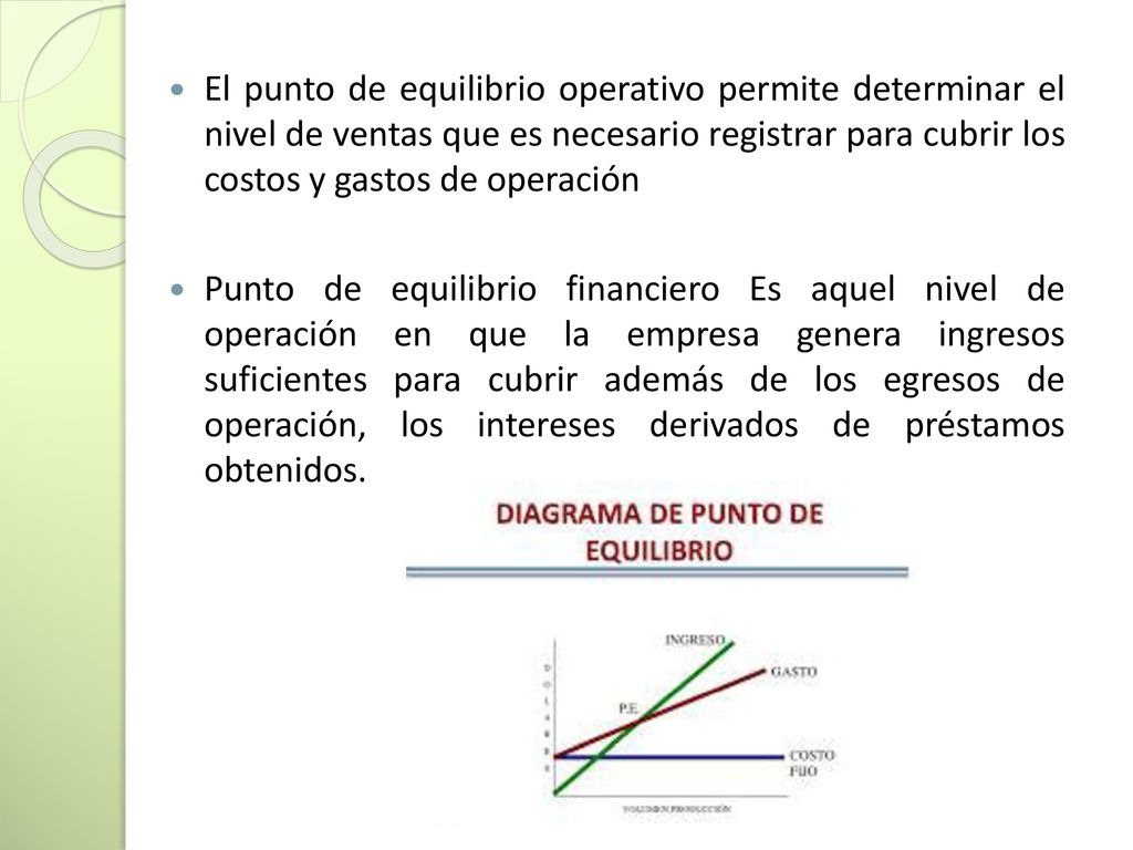 El punto de equilibrio operativo permite determinar el nivel de ventas que es necesario registrar para cubrir los costos y gastos de operación