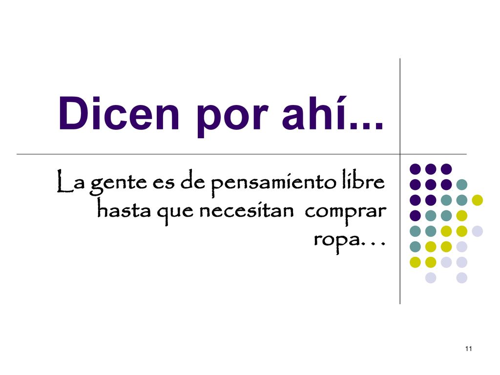 Dicen por ahí... La gente es de pensamiento libre hasta que necesitan comprar ropa. . .