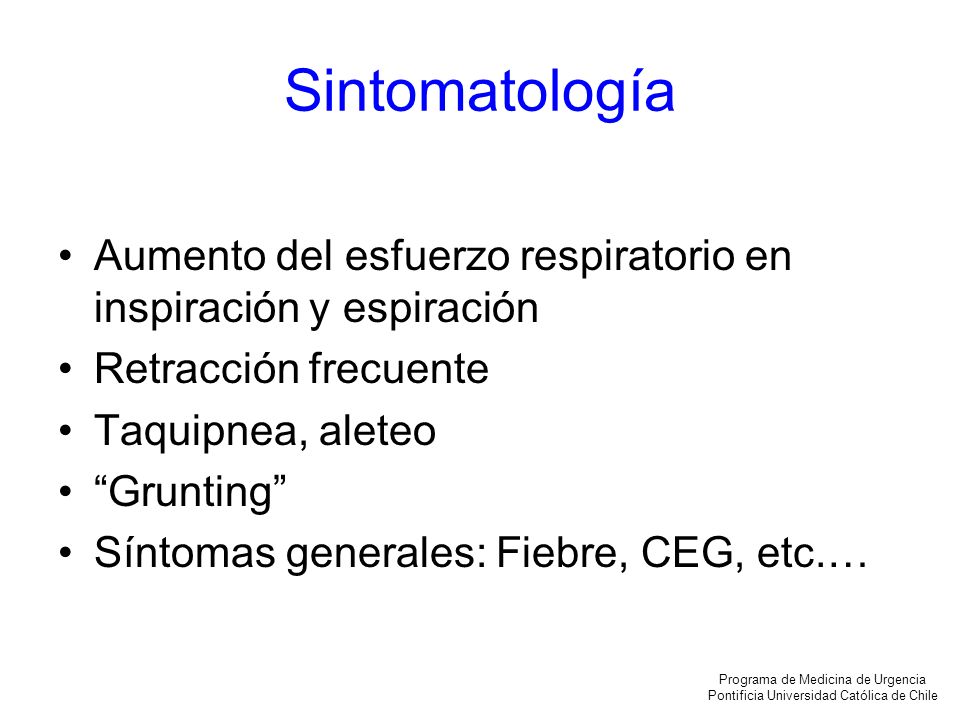 Sintomatología Aumento del esfuerzo respiratorio en inspiración y espiración. Retracción frecuente.
