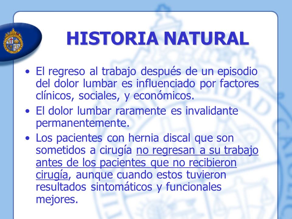 HISTORIA NATURAL El regreso al trabajo después de un episodio del dolor lumbar es influenciado por factores clínicos, sociales, y económicos.
