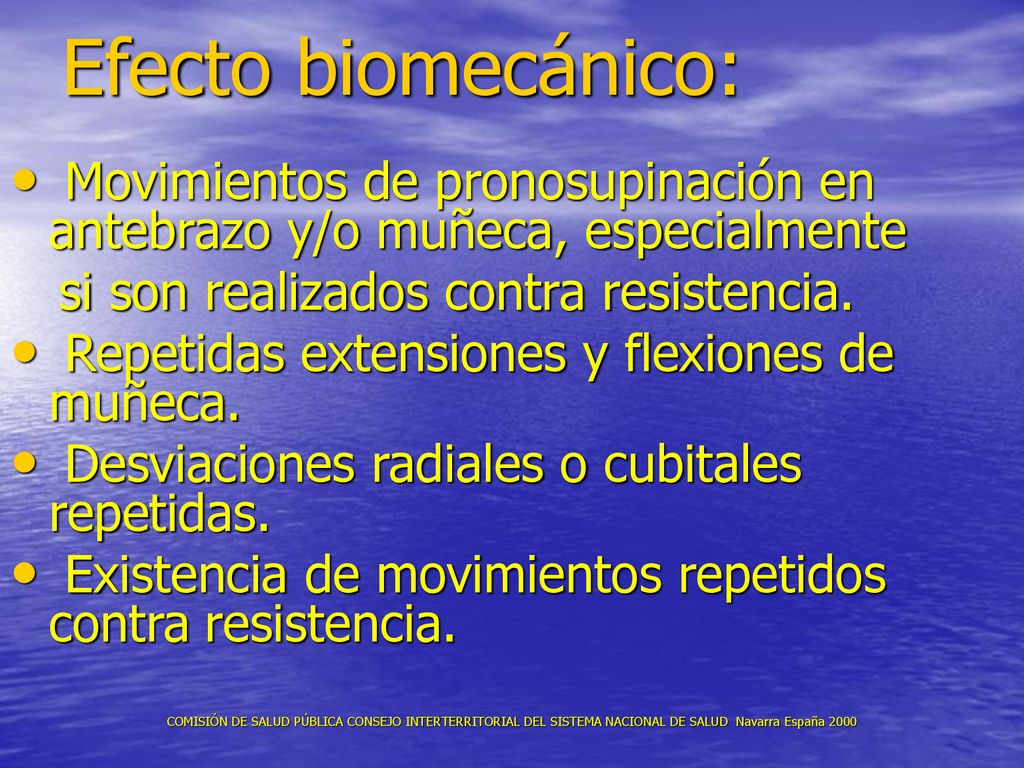 Efecto biomecánico: Movimientos de pronosupinación en antebrazo y/o muñeca, especialmente. si son realizados contra resistencia.