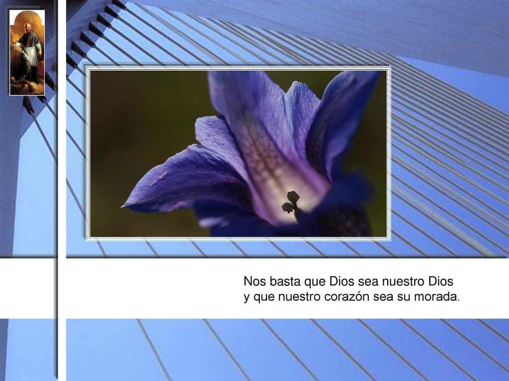Nos basta que Dios sea nuestro Dios y que nuestro corazón sea su morada.