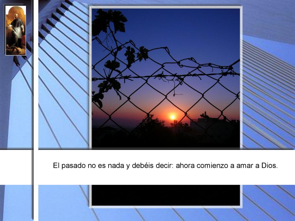 El pasado no es nada y debéis decir: ahora comienzo a amar a Dios.
