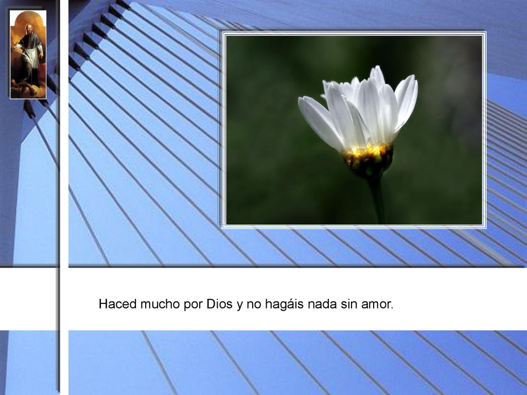 Haced mucho por Dios y no hagáis nada sin amor.