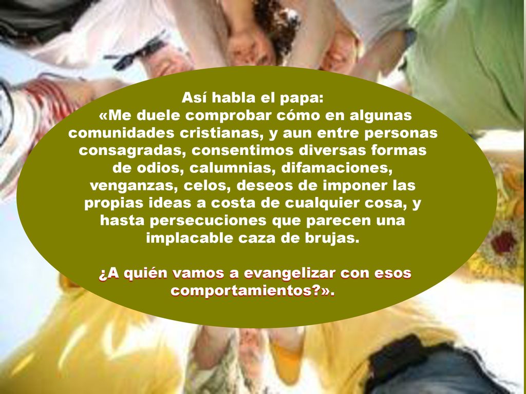 ¿A quién vamos a evangelizar con esos comportamientos ».