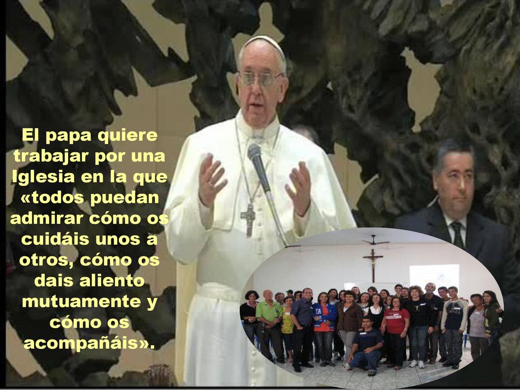 El papa quiere trabajar por una Iglesia en la que «todos puedan admirar cómo os cuidáis unos a otros, cómo os dais aliento mutuamente y cómo os acompañáis».