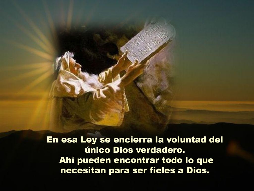 En esa Ley se encierra la voluntad del único Dios verdadero.