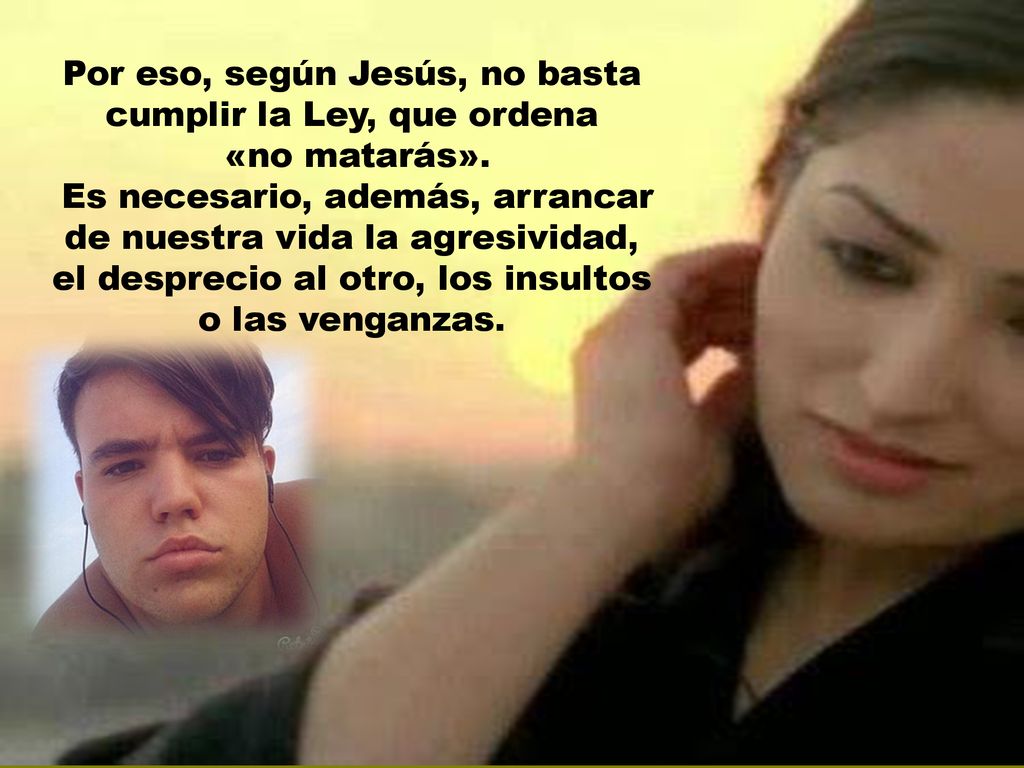 Por eso, según Jesús, no basta cumplir la Ley, que ordena
