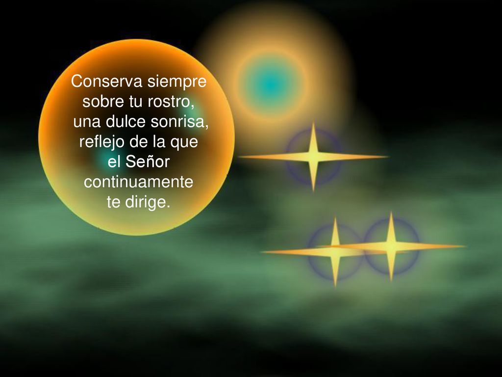 Conserva siempre sobre tu rostro, una dulce sonrisa, reflejo de la que