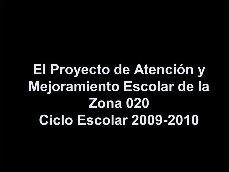 El Proyecto de Atención y Mejoramiento Escolar de la Zona 020 Ciclo Escolar