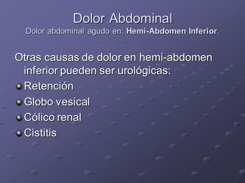 Dolor Abdominal Dolor abdominal agudo en: Hemi-Abdomen Inferior.