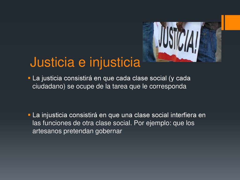 Justicia e injusticia La justicia consistirá en que cada clase social (y cada ciudadano) se ocupe de la tarea que le corresponda.