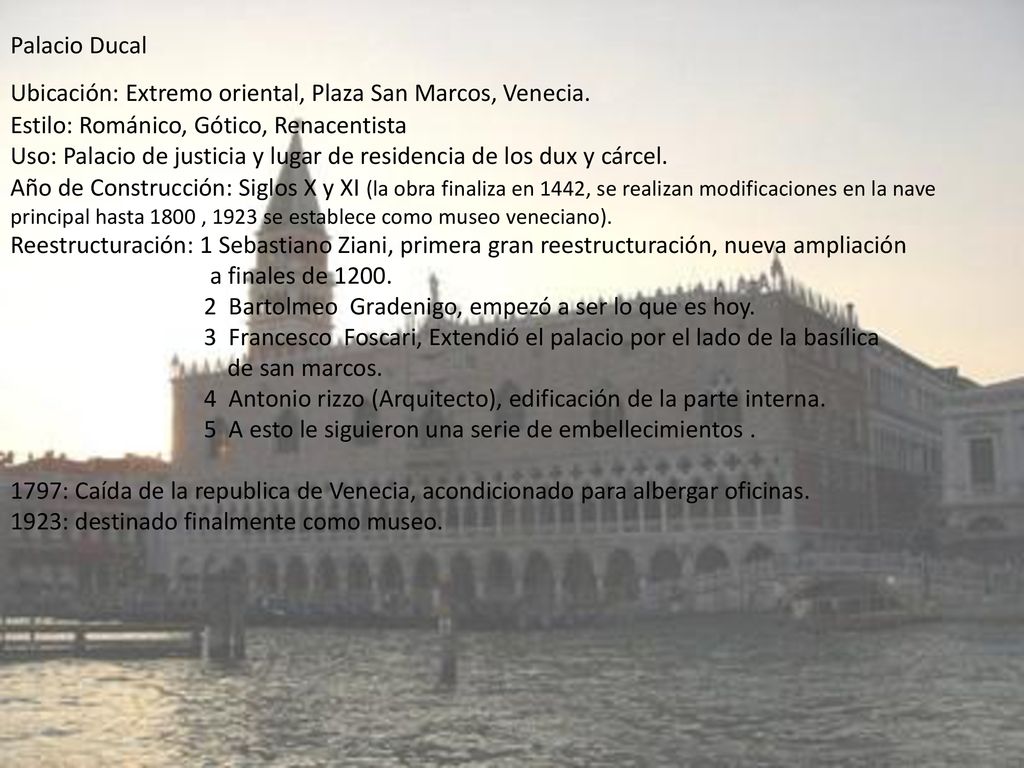 Palacio Ducal Ubicación: Extremo oriental, Plaza San Marcos, Venecia. Estilo: Románico, Gótico, Renacentista.