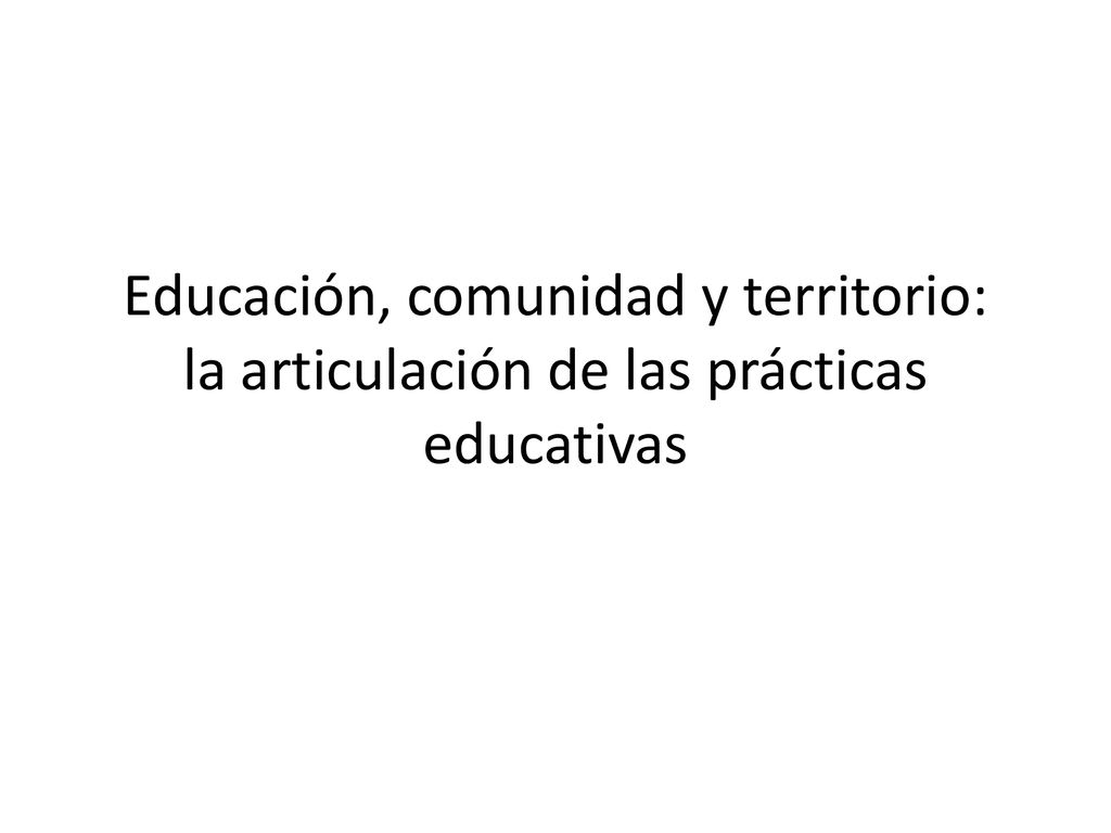 Educación, comunidad y territorio: la articulación de las prácticas educativas