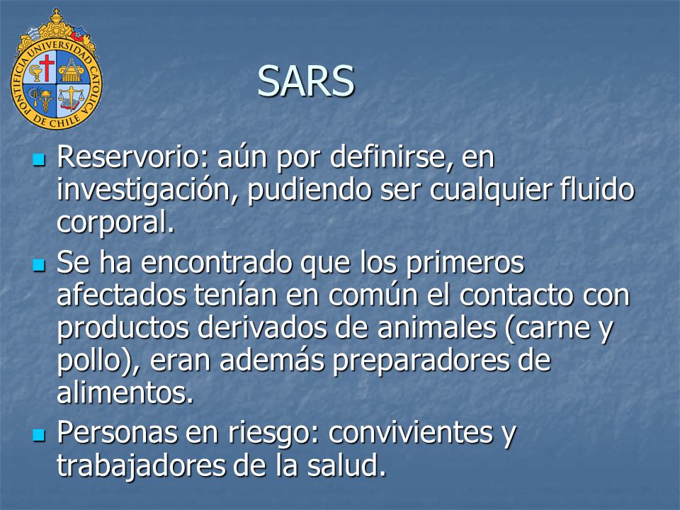 SARS Reservorio: aún por definirse, en investigación, pudiendo ser cualquier fluido corporal.