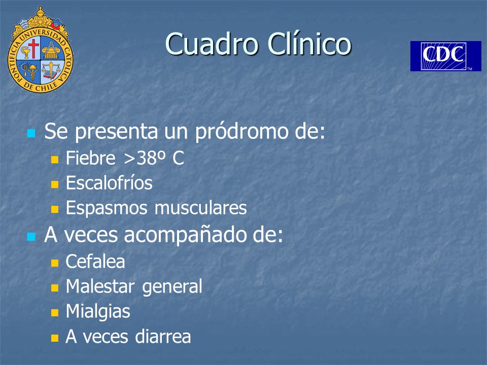 Cuadro Clínico Se presenta un pródromo de: A veces acompañado de: