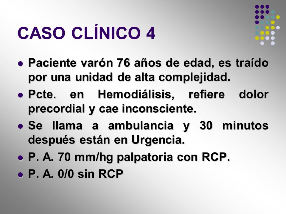 CASO CLÍNICO 4 Paciente varón 76 años de edad, es traído por una unidad de alta complejidad.