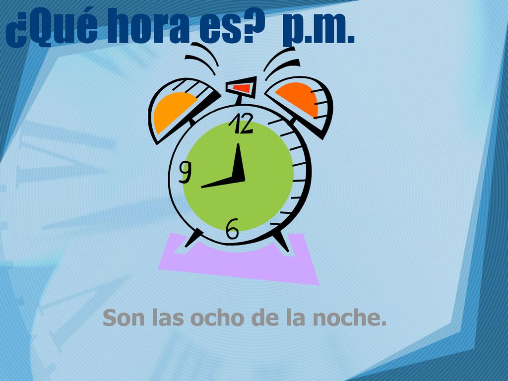 ¿Qué hora es p.m. Son las ocho de la noche.