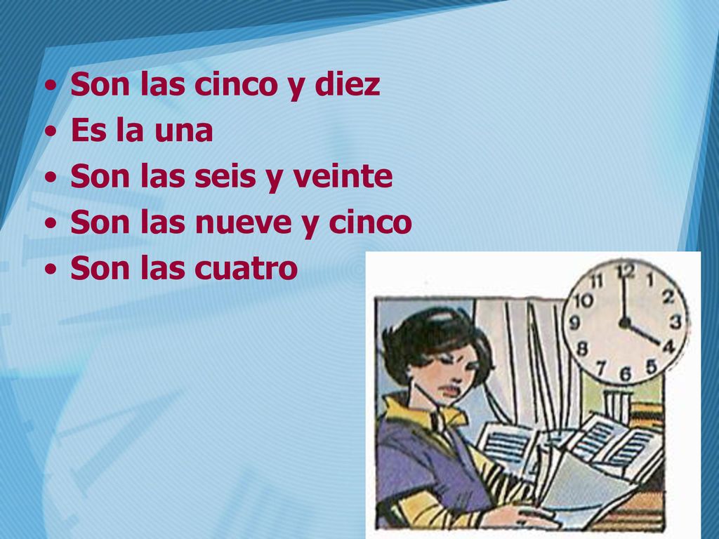 Son las cinco y diez Es la una Son las seis y veinte Son las nueve y cinco Son las cuatro