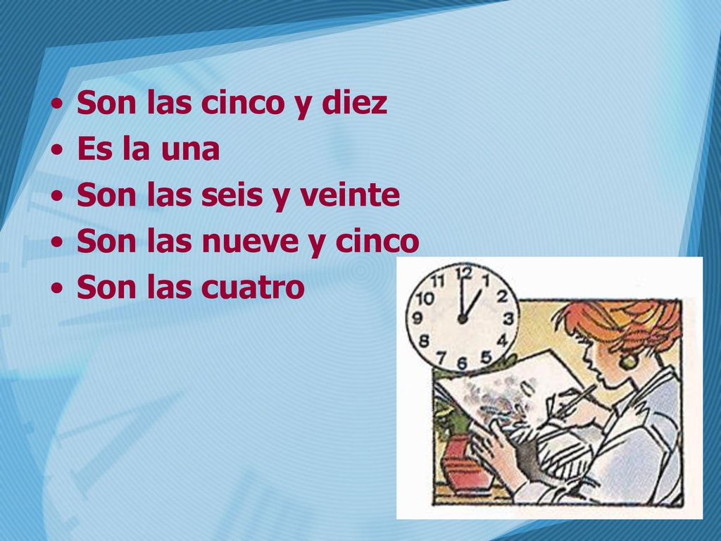 Son las cinco y diez Es la una Son las seis y veinte Son las nueve y cinco Son las cuatro