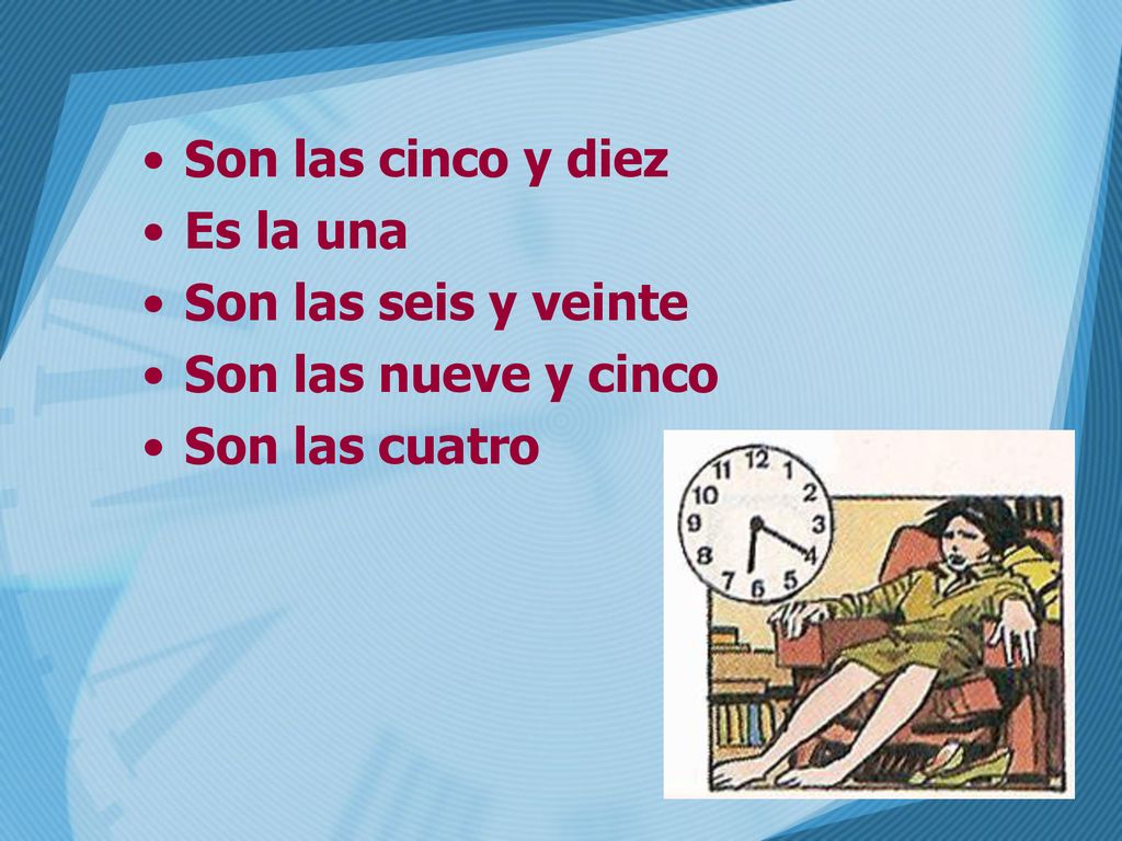 Son las cinco y diez Es la una Son las seis y veinte Son las nueve y cinco Son las cuatro