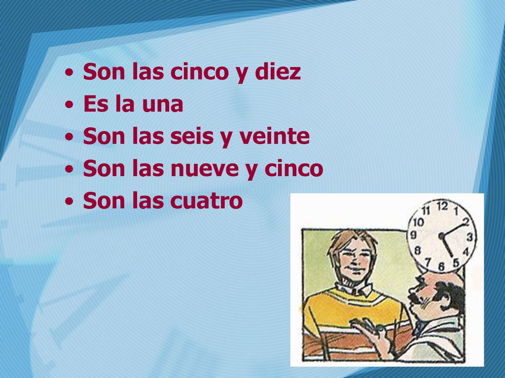 Son las cinco y diez Es la una Son las seis y veinte Son las nueve y cinco Son las cuatro